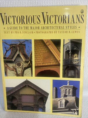 Victorious Victorians : A Guide to the Major Architectural Styles. E22