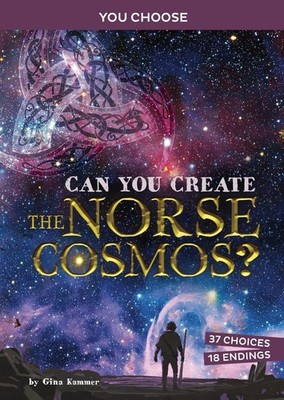 Can You Create the Norse Cosmos?: An Interactive Mythological Adventure by Gina 