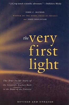 The Very First Light : The True Inside Story of the Scientific Jo