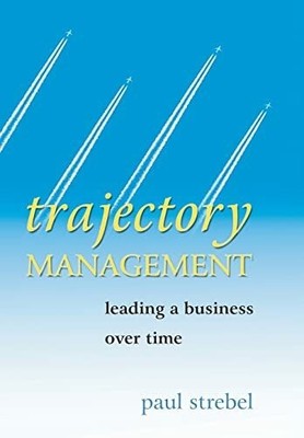 Trajectory Management: Leading a Business Over Time Buch Wiley