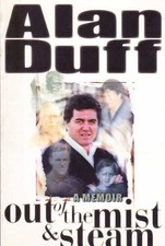Out of the mist and steam: A memoir By Alan Duff