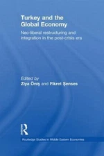 Turkey and the Global Economy : Neo-Liberal Restructuring and Integration in ...