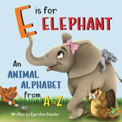 E is for Elephant: An Animal Alphabe- paperback, 9781734825626, Kjersten Faseler