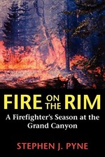 FIRE ON THE RIM: A FIREFIGHTER'S SEASON AT THE GRAND By Stephen J. Pyne **Mint**