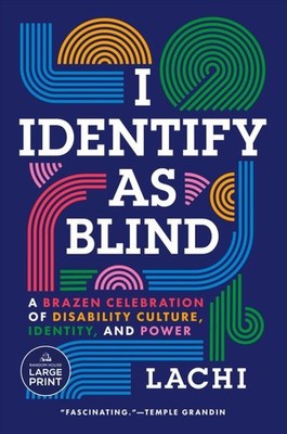 I Identify As Blind : A Brazen Celebration of Disability Culture, Identity, a...