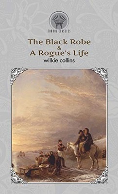 The Black Robe & A Rogue's Life (Throne Classics) - Collins, Wilkie - Hardcover 