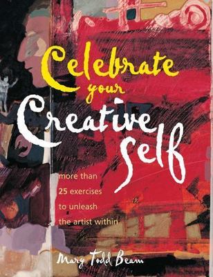 Celebrate your Creative Self by Mary Todd Beam 25 exercises SPIRAL Hardcover VG