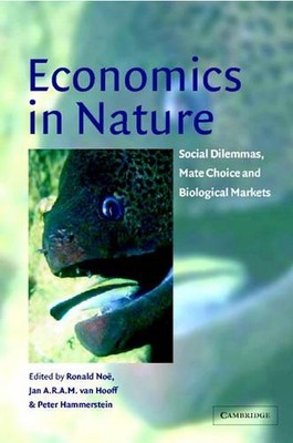 Economics in Nature: Social Dilemmas, Mate Choice and Biological Markets by Rona