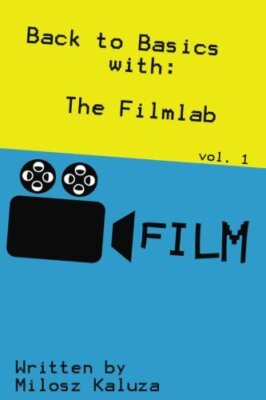 Back to Basics with:: The Filmlab: Volume 1 (The Guide to Filmmaking), Kaluza-,
