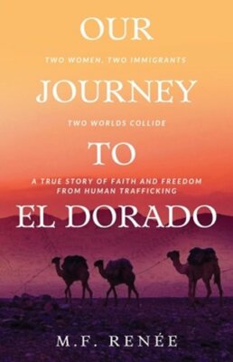 Our Journey to El Dorado: Two Women, Two Immigrants, Two Worlds Collide- A True