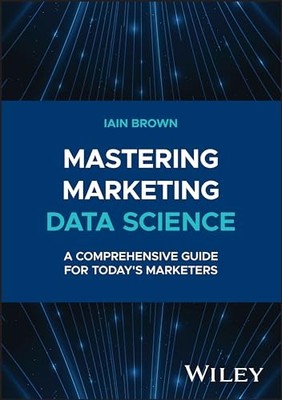 MASTERING MARKETING DATA SCIENCE A COM by Iain Brown University of Southampton