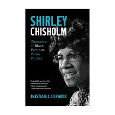 Shirley Chisholm: Champion of Black Feminist Power Politics