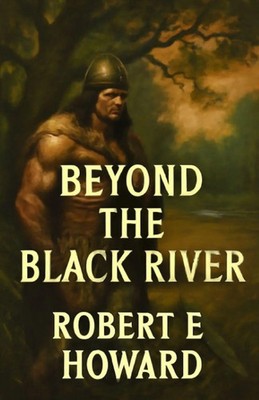 Robert E. Howard | Beyond The Black River(Illustrated) | Taschenbuch | Englisch