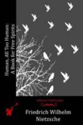 Human, All Too Human : A Book for Free Spirits, Paperback by Nietzsche, Fried...