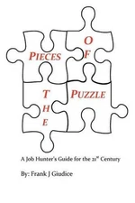 Pieces Of The Puzzle: A Job Hunters Guide For The 21st Century by Frank J. Giudi