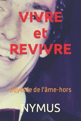 VIVRE et REVIVRE: Odyss?e de l'?me-hors by Nymus Paperback Book