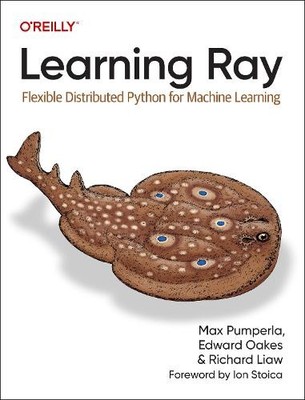 Learning Ray by Max Pumperla, Edward Oakes, Richard Liaw - 9781098117221