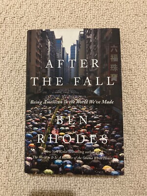 After the Fall : Being American in the World We've Made by Ben Rhodes (2021, HC)