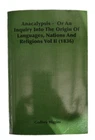 Anacalypsis An Origin Story Of Nations Religions Languages By G Higgins