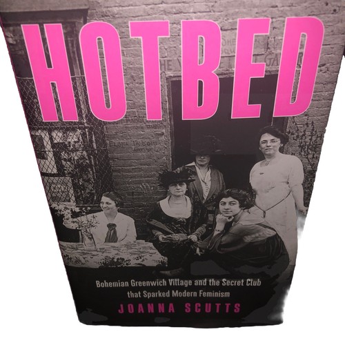 Hotbed : Bohemian Greenwich Village and the Secret Club That Sparked Modern...