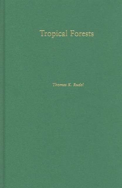 Tropical Forests by Thomas Rudel HARDBACK 9780231131940