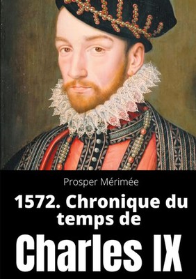 1572. Chronique du temps de Charles IX Prosper Mérimée Taschenbuch 224 S. 2020