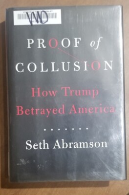 Proof of Collusion: How Trump Betrayed America by Seth Abramson