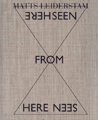 MATTS LEIDERSTAM: SEEN FROM HERE By Maria Lind & Friedemann Malsch **Excellent**