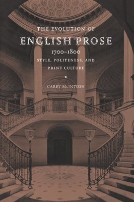 THE EVOLUTION OF ENGLISH PROSE, 1700-1800: STYLE, By Carey Mcintosh - Hardcover
