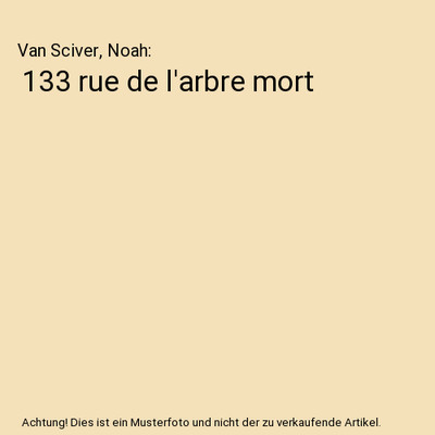 133 rue de l'arbre mort, Van Sciver, Noah