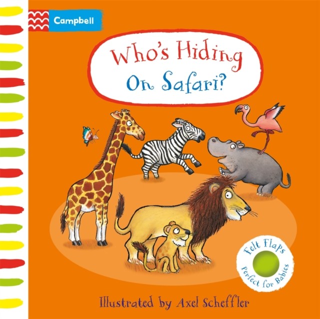 Who's Hiding On Safari? A Felt Flaps Book by Campbell Books (Board book)