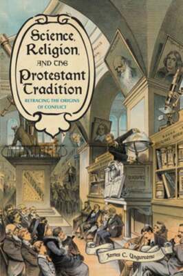 Science, Religion, and the Protestant Tradition: Retracing the Origins ...