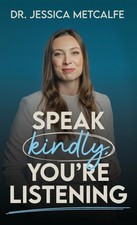 Speak Kindly, You're Listening by Metcalfe, Jessica [Hardback]
