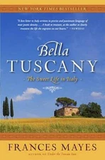 Bella Tuscany: The Sweet Life in Italy - Paperback By Mayes, Frances - GOOD