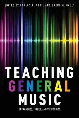 Teaching General Music: Approaches, Issues, and Viewpoints by Carlos R. Abril