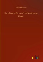 Kirck Munroe | Rick Dale, A Story Of The Northwest Coast | Buch | Englisch