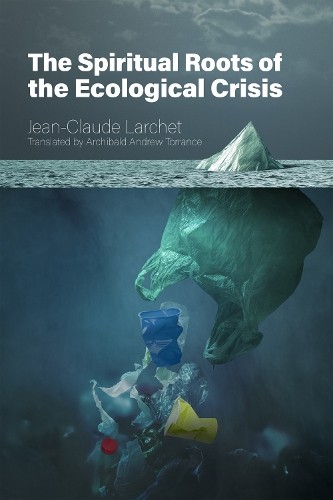 The Spiritual Roots of the Ecological Crisis by Jean-Claude Larchet - Image 5
