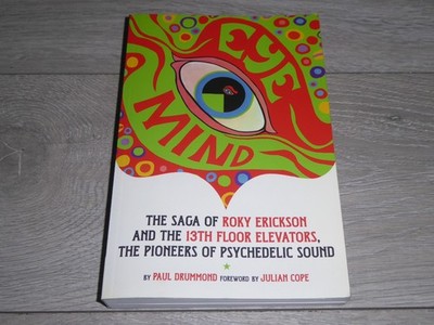 Eye Mind - The Saga of Roky Erickson & 13th Floor Elevators - Paul Drummond Book