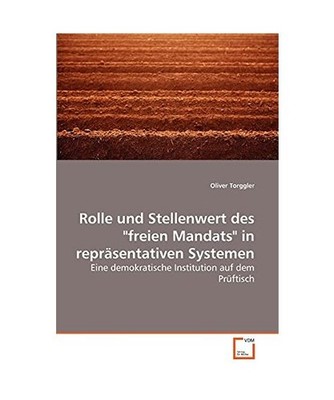 Rolle und Stellenwert des ''freien Mandats'' in repräsentativen Systemen: Eine de