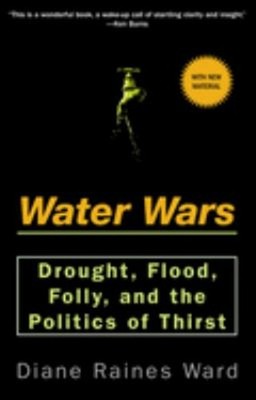 Water Wars : Drought, Flood, Folly, and the Politics of Thirst Pa