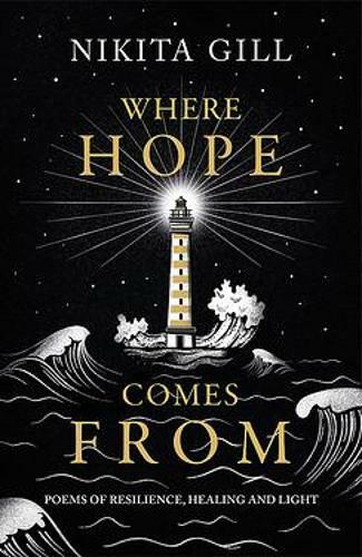 Where Hope Comes From: Healing poetry for the heart, mind and soul, Nikita Gill,