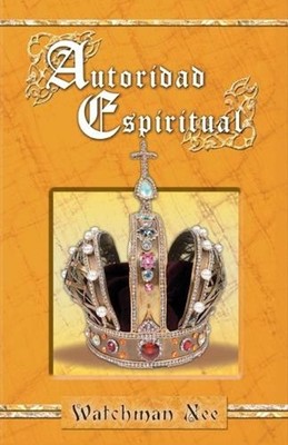 La Autoridad Espiritual by Watchman Nee (Spanish) Paperback Book