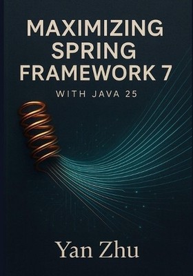 Maximizing Spring Framework 7 with Java 25: Unlocking Virtual Threads, Vector AP