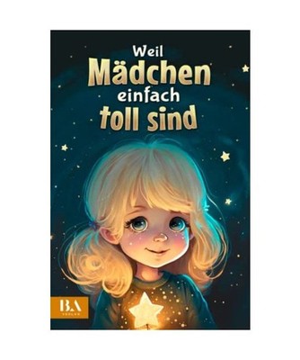Weil Mädchen einfach toll sind: Ein ideales Mädchen Kinderbuch über Freundsch