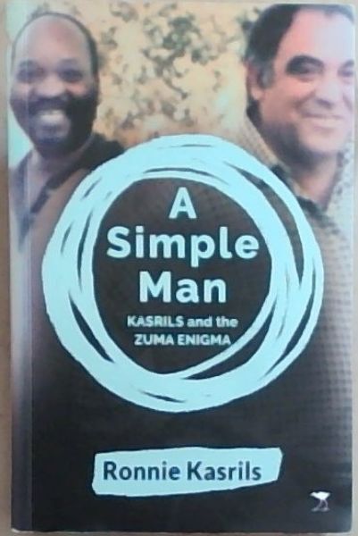 Kasrils, Ronnie .. A Simple Man: KASRILS and the ZUMA ENIGMA