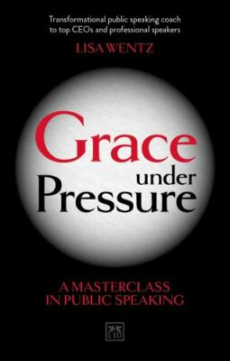 #ad Grace Under Pressure: A Masterclass in Public Speaking by Wentz Lisa $11.02