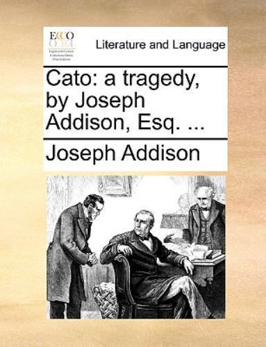 Cato : A tragedy, by Joseph Addison, Esq... . by Joseph Addison (2010, Trade ...