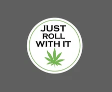 Just Roll With It Sticker Weed Waterproof 420 Marijuana Gift NEW