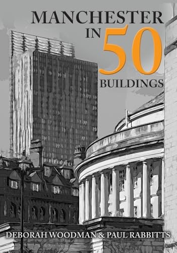 Manchester in 50 Buildings by Paul Rabbitts, Deborah Woodman (Paperback, 2019) - Image 7