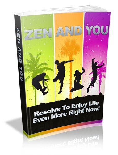 Zen and You: Resolve to Enjoy Life Even More Right Now! (eBook)